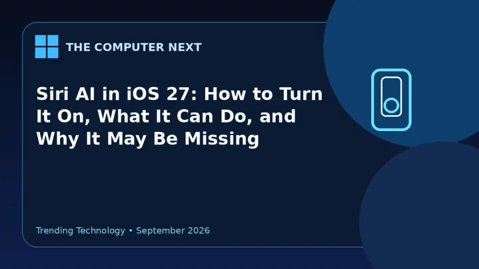 Siri AI in iOS 27: How to Turn It On, What It Can Do, and Why It May Be Missing
