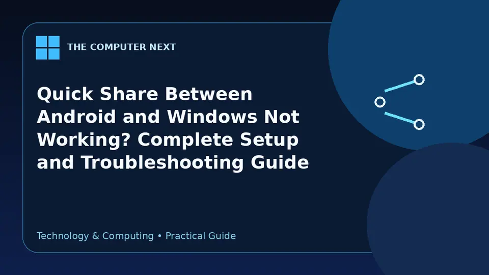 Quick Share Between Android and Windows Not Working? Complete Setup and Troubleshooting Guide