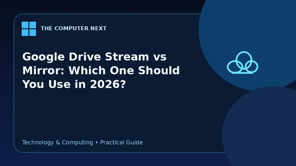 Google Drive Stream vs Mirror: Which One Should You Use in 2026?