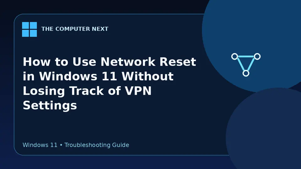 How to Use Network Reset in Windows 11 Without Losing Track of VPN Settings