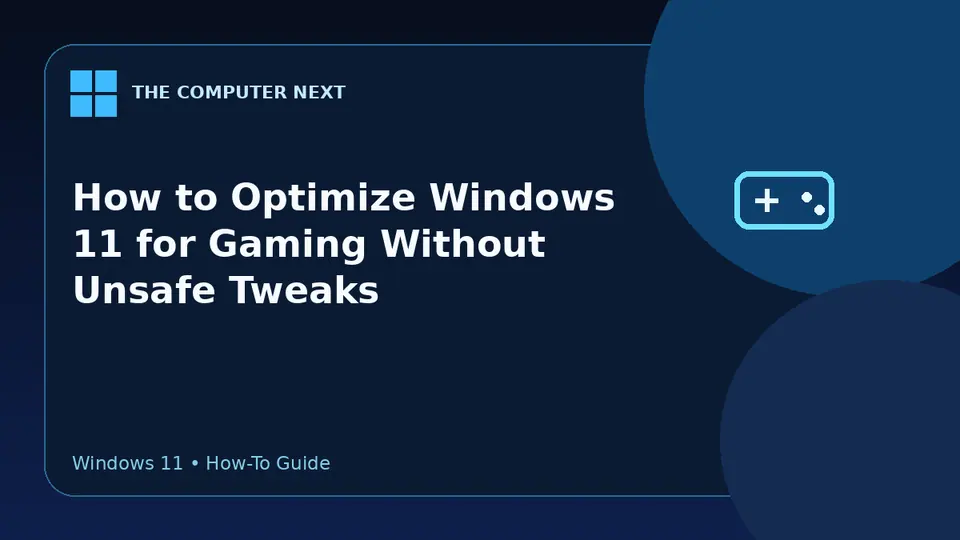 How to Optimize Windows 11 for Gaming Without Unsafe Tweaks