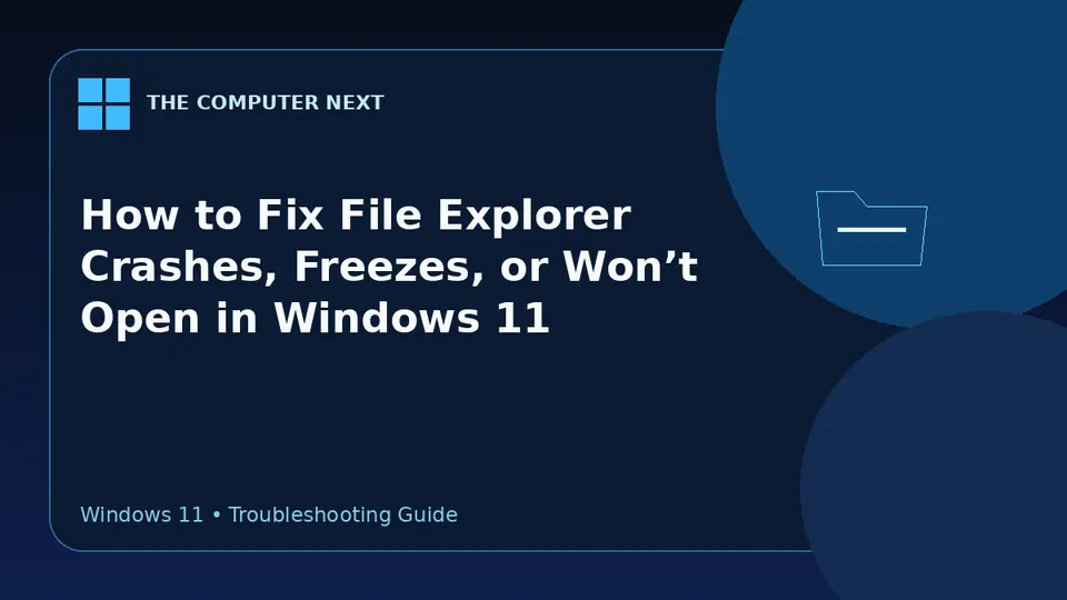 How to Fix File Explorer Crashes, Freezes, or Won’t Open in Windows 11