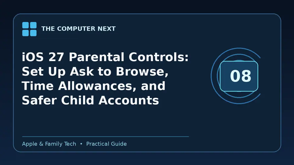 iOS 27 Parental Controls: Set Up Ask to Browse, Time Allowances, and Safer Child Accounts