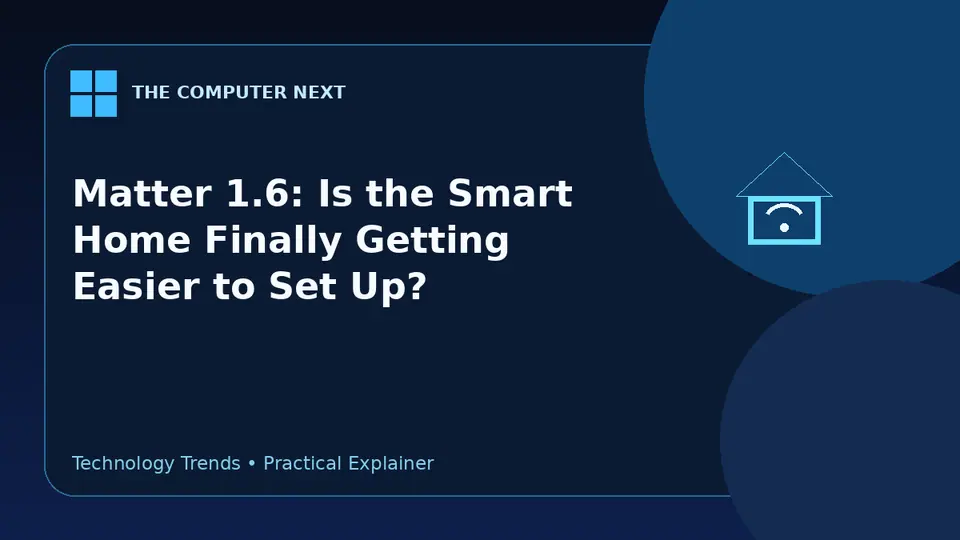 Matter 1.6: Is the Smart Home Finally Getting Easier to Set Up?