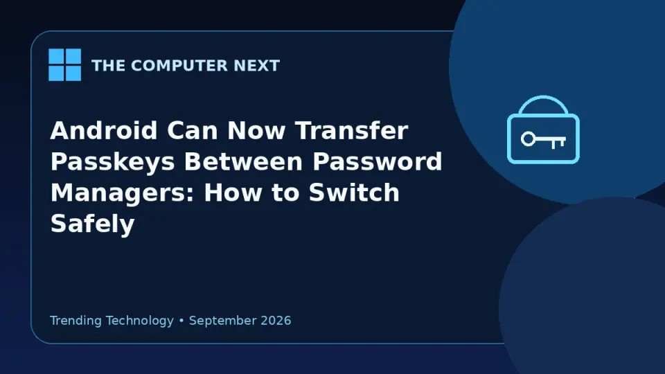 Android Can Now Transfer Passkeys Between Password Managers: How to Switch Safely