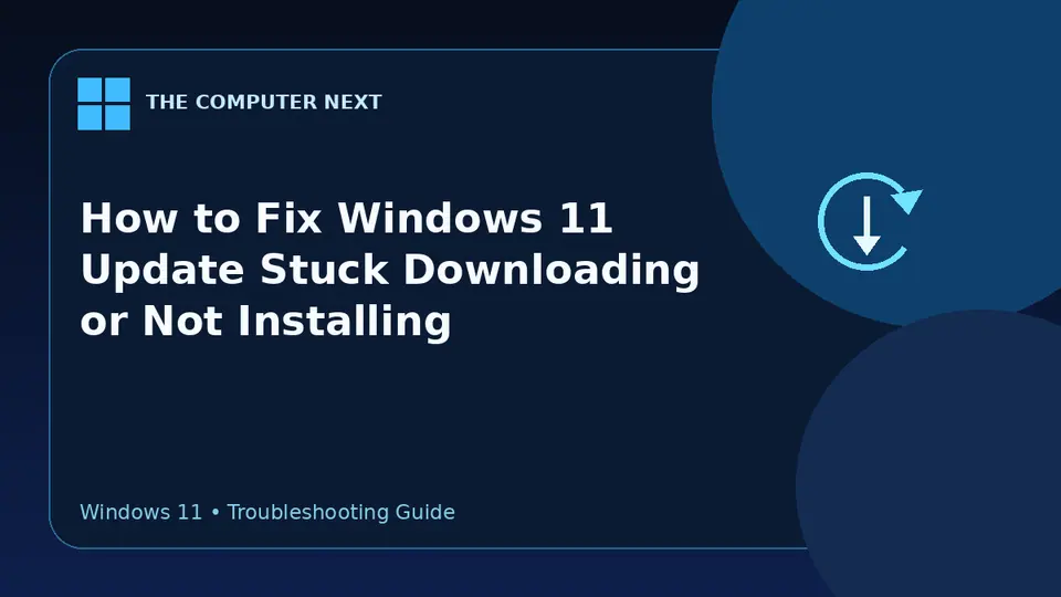 How to Fix Windows 11 Update Stuck Downloading or Not Installing