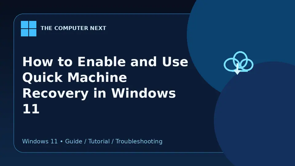 How to Enable and Use Quick Machine Recovery in Windows 11